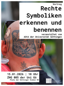 Sharepic zum Vortrag in zwei weißen Kästen die Daten zur Veranstaltung " Vortrag - Rechte Symboliken erkennen und benennen veranstaltet vom AStA der Uni Göttingen" "15.01.2026 | 18 Uhr | ZHG 005 der Uni Göttingen (Platz der Göttinger Sieben 5)" Im Hintergrund ein Bild eines Hinterkopfrs mit Tattoos mit neonazistischen Motiven