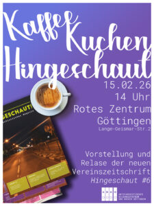 SharePic zum Kaffee, Kuchen, Hingeschaut Event. Lilablauer Verlauf im Hintergrund, oben in einer künstlerischen Schrift: Kaffee Kuchen Hingeschaut 14.02.26 - 14 Uhr Rotes Zentrum Göttingen (Lange-Geismar-Straße 2) Vorstellung und Release der neuen Vereinszeitschrift 'Hingeschaut #6' Linkesseitig das Cover der neuen Vereinszeitschrift als Brochüren Morkup und eine Kaffee Tasse mit dem ABAG Logo im Schaum