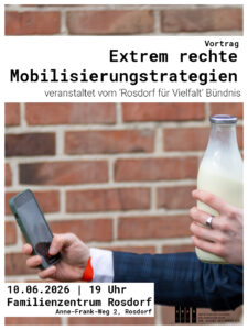 Share Pic zum Vortrag Oben im Bild ein weißer Kasten mit dem Text "Extrem rechte Mobilisierungsstrategien veranstaltet von 'Rosdorf für Vielfalt' Bündnis" Unten links ein weißer Kasten mit schwarzer Schrift mit "10.06.2026 | 19 Uhr | Familienzentrum Rosdorf  - Anne-Frank-Weg 2)"
 In der Mitte ein Foto wo ein Mensch ein Handy und eine Milchflasche hochhält.