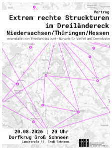 Share Pic zum Vortrag 'Rechte Strukturen im Dreiländereck' Im Hintergrund eine Landkarte von Südniedersachsen/Nordhessen und Nordthüringen mit Punkten auf verschiedenen Städten welche mit Linien verbunden sind. Im Vordergrund auf zwei weißen Balken mit schwarzer Schrift: 'Vortrag Rechte Strukturen im Dreiländereck Niedersachsen/Thüringen/Hessen - veranstaltet von Friedland ist bunt - Bündnis für Toleranz und Demokratie' - 20.08.2026 | 20 Uhr Dorfkrug Groß Schneen (Landstraße 10, Groß Schneen)' Unten das Logo des ABAG und die URL antifaschistisches-archiv.org