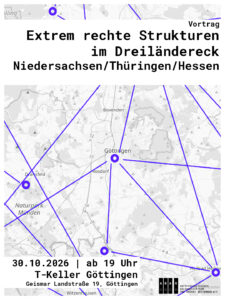 Share Pic zum Vortrag 'Rechte Strukturen im Dreiländereck' Im Hintergrund eine Landkarte von Südniedersachsen/Nordhessen und Nordthüringen mit Punkten auf verschiedenen Städten welche mit hellgrünen Linien verbunden sind. Im Vordergrund auf zwei weißen Balken mit schwarzer Schrift: 'Vortrag Rechte Strukturen im Dreiländereck Niedersachsen/Thüringen/Hessen' - 30.10.2026 |19 Uhr T-Keller Göttingen (Geismarlandstr. 29, Göttingen)' Unten das Logo des ABAG und die URL antifaschistisches-archiv.org